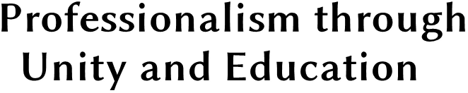 Professionalism through Unity and Education Professionalism through Unity and Education
